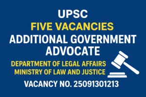 Read more about the article UPSC Recruitment 2025: 5 Additional Government Advocate Vacancies (Legal Affairs)