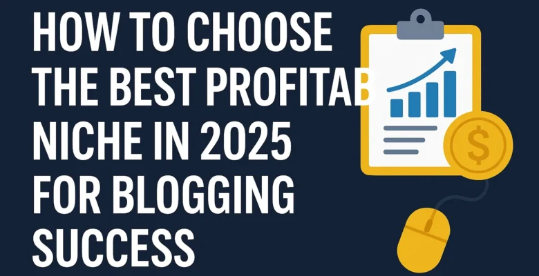 Discover how to choose the best profitable niche in 2025 for blogging. Learn trending niche ideas, market demand, and monetization tips.